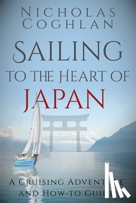 Coghlan, Nicholas - Sailing to the Heart of Japan