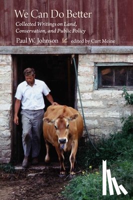 Johnson, Paul - We Can Do Better: Collected Writings on Land, Conservation, and Public Policy by Paul Johnson