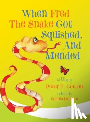 Cotton, Peter B - When Fred the Snake Got Squished, And Mended
