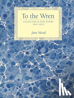 Mead, Jane - To the Wren: Collected & New Poems