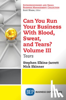 Elkins-Jarrett, Stephen, Skinner, Nick - Can You Run Your Business with Blood, Sweat, and Tears? Volume III