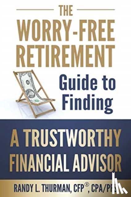 Thurman, Randy L - The Worry-Free Retirement Guide to Finding a Trustworthy Financial Advisor