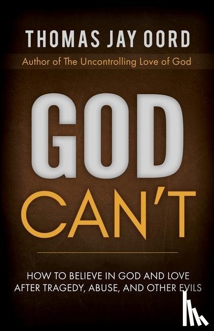 Oord, Thomas Jay - God Can't