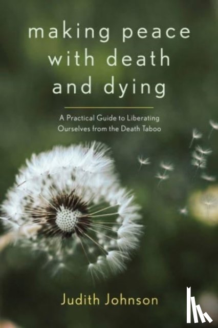 Johnson, Judith - Making Peace with Death and Dying