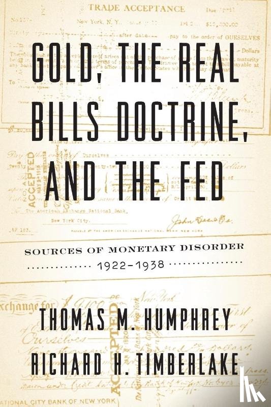 Humphrey, Thomas M, Timberlake, Richard H - Gold, the Real Bills Doctrine, and the Fed