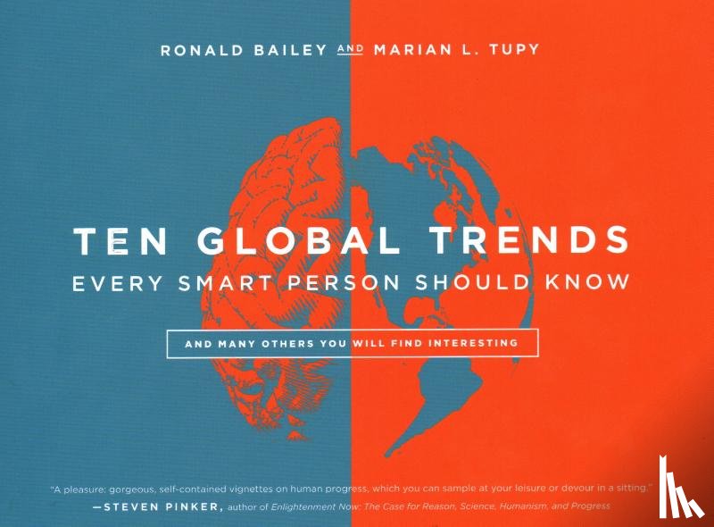 Bailey, Ronald, Tupy, Marian L - Ten Global Trends Every Smart Person Should Know