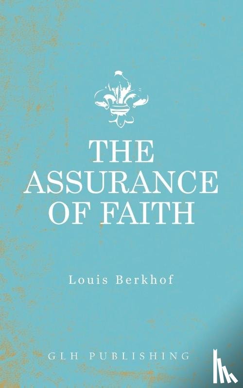 Berkhof, Louis - The Assurance of Faith