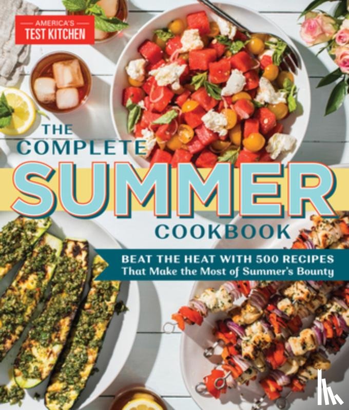 America's Test Kitchen - The Complete Summer Cookbook
