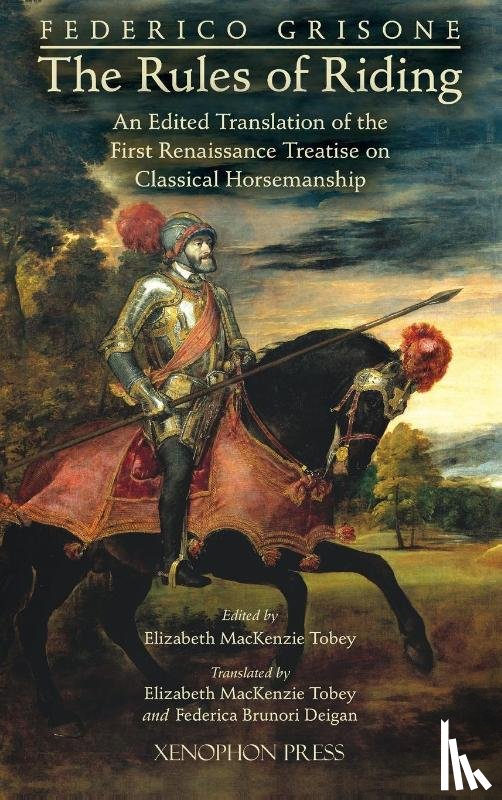 Grisone, Federigo, Tobey, Elizabeth, Brunori Deigan, Federica - Federico Grisone's "The Rules of Riding" Gli ordini di cavalcare