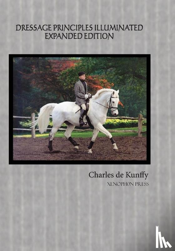 De Kunffy, Charles - De Kunffy, C: Dressage Principles Illuminated Expanded Editi