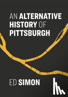 Simon, Ed - An Alternative History of Pittsburgh