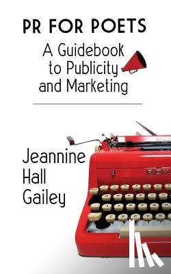 Gailey, Jeannine Hall - PR For Poets: A Guidebook To Publicity And Marketing