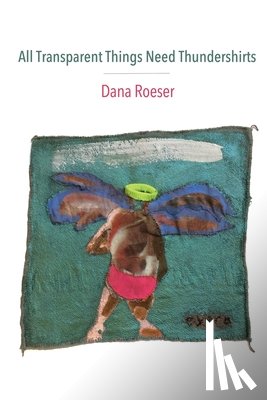 Roeser, Dana - All Transparent Things Need Thundershirts