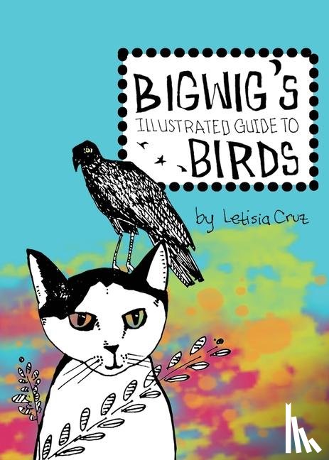 Cruz, Letisia - Bigwig's Illustrated Guide to Birds