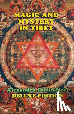 David-Neel, Alexandra - Magic and Mystery in Tibet: Deluxe Edition