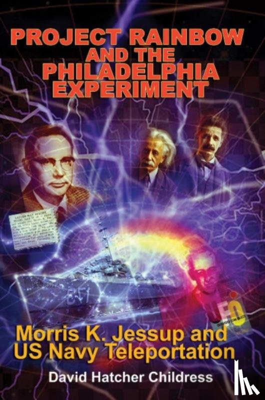 Childress, David Hatcher (David Hatcher Childress) - Project Rainbow and the Philadelphia Experiment