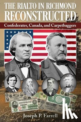 Farrell, Joseph P. - The Rialto in Richmond Reconstructed: Confederates, Canada and Carpetbaggers