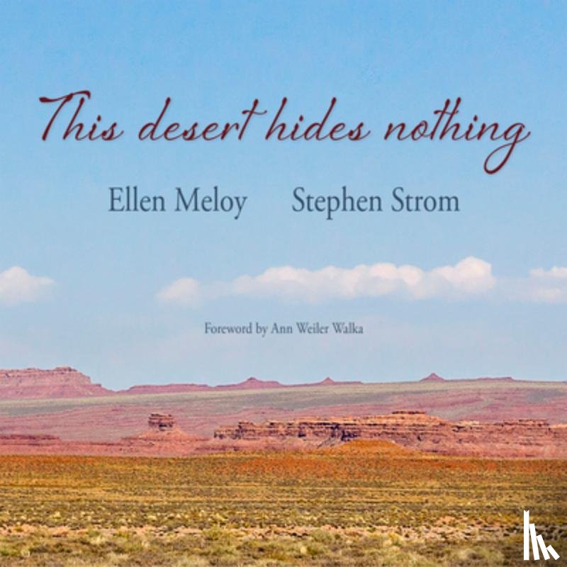 Meloy, Ellen - This Desert Hides Nothing: Selections from the Work of Ellen Meloy with Photographs by Stephen Strom