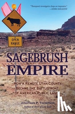 Thompson, Jonathan P. - Sagebrush Empire: How a Remote Utah County Became the Battlefront of American Public Lands
