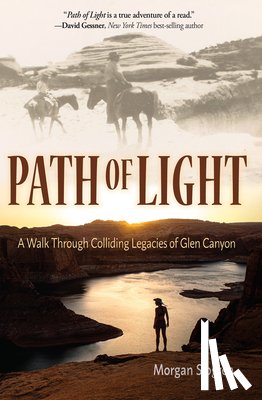 Sjogren, Morgan - Path of Light: A Walk Through Colliding Legacies of Glen Canyon