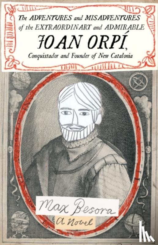 Besora, Max - Adventures and Misadventures of the Extraordinary and Admira ble Joan Orpi, Conquistador and Founder of New Catalonia,The
