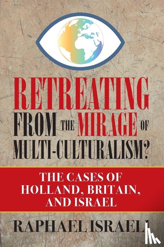 Israeli, Raphael - Retreating from the Mirage of Multi-Culturalism? The Cases of Holland, Britain, and Israel