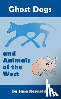 Reynolds, June - Ghost Dogs and Animals of the West