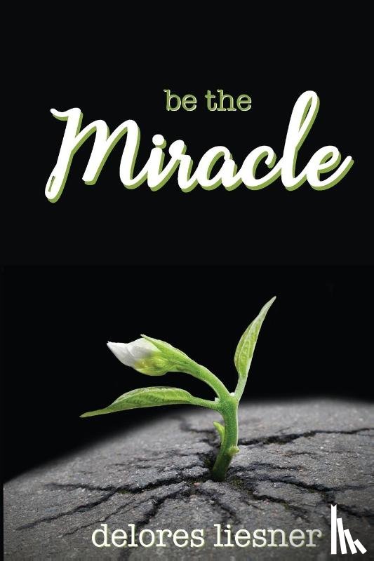 Liesner, Delores - Be the Miracle