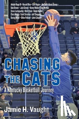Vaught, Jamie H. - Chasing the Cats: A Kentucky Basketball Journey