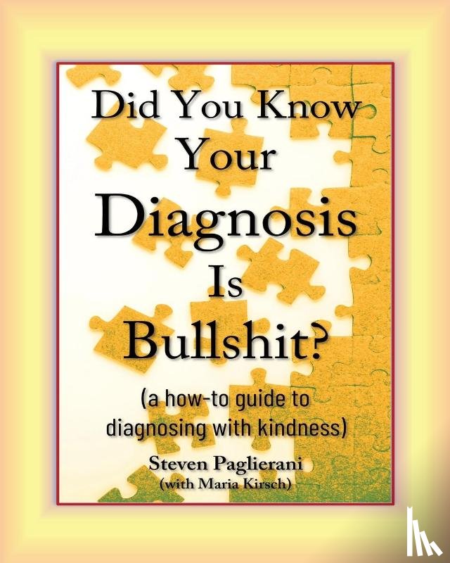 Paglierani, Steven - Did You Know Your Diagnosis Is Bullshit? (a how-to guide to diagnosing with kindness)