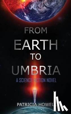 Howell, Patricia - From Earth to Umbria: A Science Fiction Novel