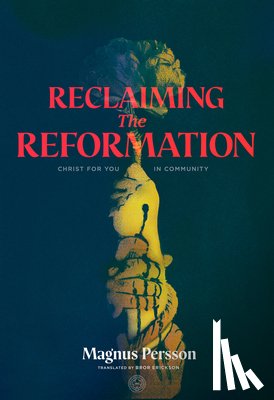 Persson, Magnus - Reclaiming the Reformation