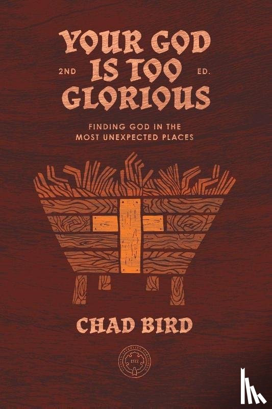 Bird, Chad - Your God is Too Glorious