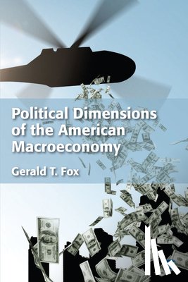 Fox, Gerald T. - Political Dimensions of the American Macroeconomy