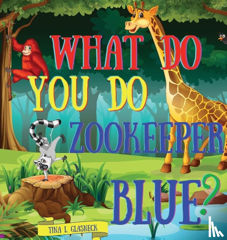 Glasneck, Tina L - What Do You Do Zookeeper Blue?