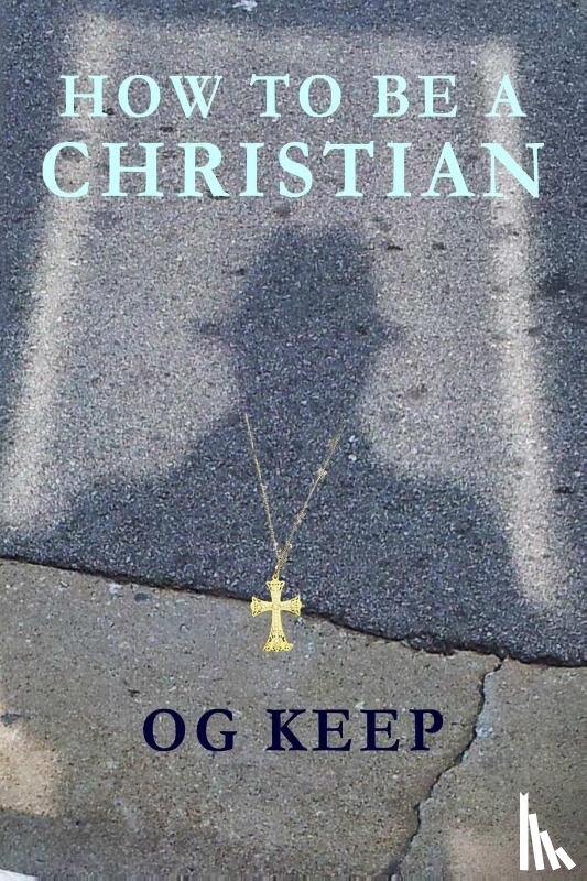 Keep, Og - How To Be A Christian