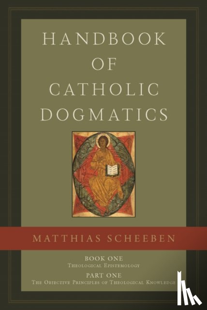 Scheeben, Matthias Joseph - Handbook of Catholic Dogmatics, Book 1, Part 1