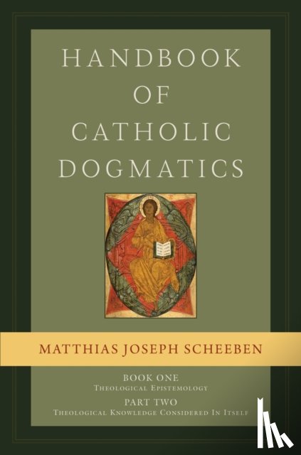 Scheeben, Matthias Joseph - Handbook of Catholic Dogmatics, Book 1, Part 2