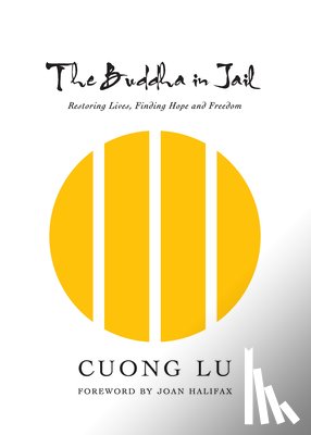 Lu, Cuong - The Buddha in Jail: Restoring Lives, Finding Hope and Freedom