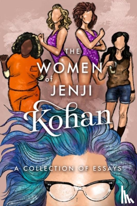 Harris, Scarlett - The Women of Jenji Kohan: Weeds, Orange is the New Black, and GLOW