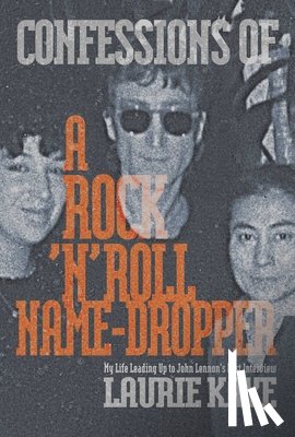 Kaye, Laurie - Confessions of a Rock N Roll Name Dropper