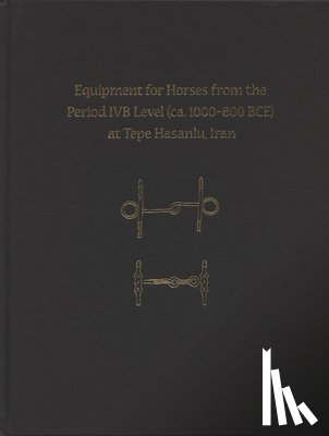 de Schauensee, Maude, Swerida, Jennifer - Equipment for Horses from the Period IVB Level (ca. 1000-800 BCE) at Tepe Hasanlu, Iran