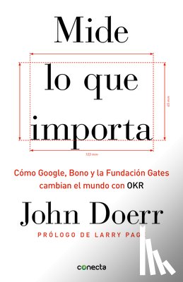 Doerr, John - Mide Lo Que Importa: Cómo Google, Bono y la Fundación Gates Cambian el Mundo Con OKR = Measure What Matters