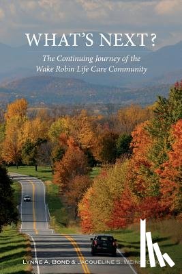 Bond, Lynne a, Weinstock, Jacqueline S - What's Next? The Continuing Journey of the Wake Robin Life Care Community