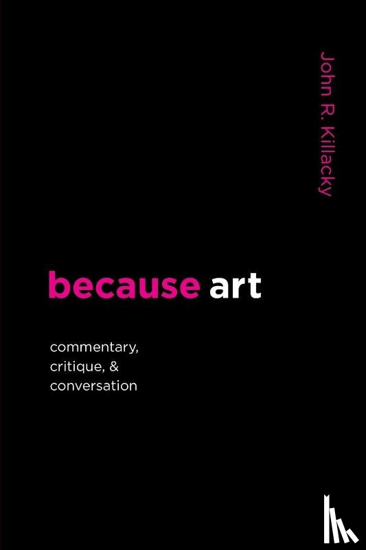 Killacky, John R - because art