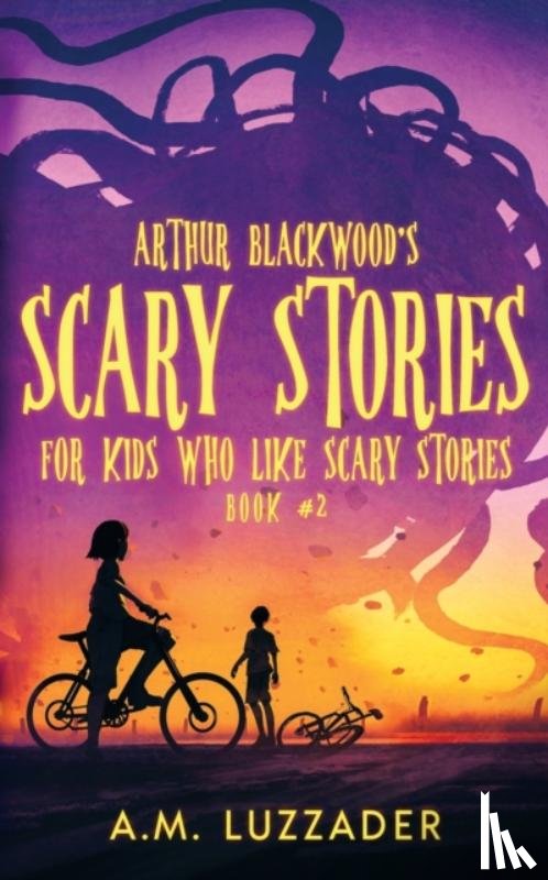 Luzzader, A M - Arthur Blackwood's Scary Stories for Kids who Like Scary Stories