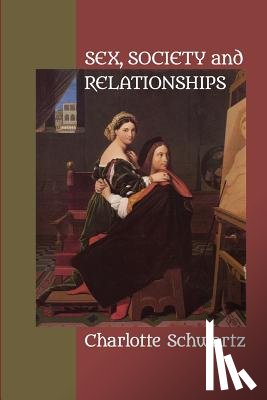 Schwartz, Charlotte - Sex, Society and Relationships