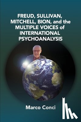 Conci, Marco - Freud, Sullivan, Mitchell, Bion, And The Multiple Voices Of International Psychoanalysis