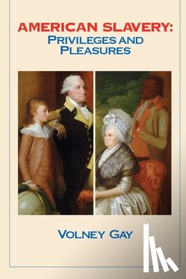 Gay, Volney - American Slavery: Privileges and Pleasures