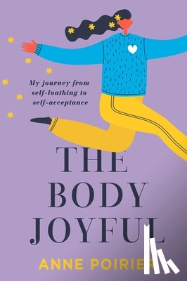 Poirier, Anne - The Body Joyful